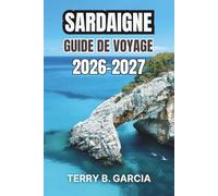 Sardaigne Guide de voyage 2026-2027: Circuits insulaires avec sites antiques, gastronomie locale, journées à la plage, séjours en village et itinéraires astucieux
