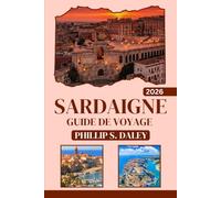 SARDAIGNE GUIDE DE VOYAGE 2026: Découvrez des vallées cachées, des ruines antiques et des paysages côtiers à couper le souffle