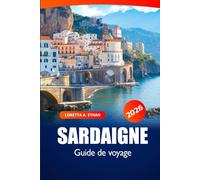 Sardaigne Guide de voyage 2026: Explorez l'Italie Destination incontournable, plages, trésors cachés, cuisine locale et aventure à Cagliari