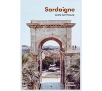 Sardaigne Guide de Voyage: Attractions, Villes historiques, Plages, Gastronomie, Excursions et Itinéraires