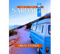Sardaigne Guide du campeur: Excursions pittoresques, escapades dans la nature, choix de camping et trésors culturels