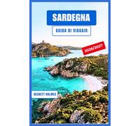 Sardegna Guida di viaggio 2026-2027: Cagliari, Alghero e la Costa Smeralda: spiagge, rovine nuragiche, ristoranti in agriturismo e l'entroterra della Zona Blu per ogni tipo di visitatore.