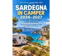 SARDEGNA IN CAMPER 2026-2027 L’isola delle coste, dei sapori e delle strade lente: Itinerari, aree di sosta, traghetti e consigli per viaggiare in libertà