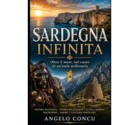 SARDEGNA INFINITA: Oltre il mare, nel cuore di un'isola millenaria