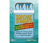 Sardine Summer: 50 Healthy Fish Recipes from Portugal’s Coast - Balanced, Omega-3 Rich Mediterranean Meals from Tinned Sardines