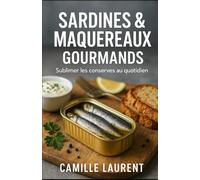 Sardines & Maquereaux Gourmands : 60 recettes faciles et originales pour sublimer vos conserves au quotidien: Recettes rapides, saines et créatives ... idées repas, tapas, salades et plats gourmets