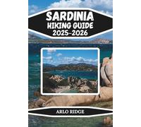 SARDINIA HIKING GUIDE 2025-2026: Discover the Wild Beauty of Italy’s Island Paradise - Top Trails, Maps, Hidden Gems, and Travel Tips for Every Adventurer
