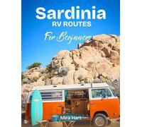 Sardinia RV Routes for beginners: Explore Scenic Routes, Famous Landmarks, and Epic Outdoor Adventures on a Motorhome Road Trip