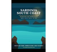 Sardinia South Coast: The Complete Guide to the Island's Best Beaches and Hidden Coves: 30 Beaches from Ogliastra to Sulcis-Iglesiente - How to Get There, Where to Park, What to Expect