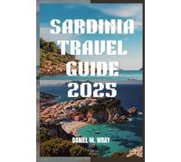 SARDINIA TRAVEL GUIDE 2025: Discover the Island's Hidden Gems and Breathtaking Landscapes