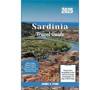 Sardinia Travel Guide 2025: Explore Italy’s Untamed Island: Beaches, Culture, History, Cuisine, and Adventure Await