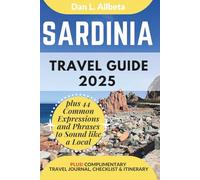 SARDINIA Travel Guide 2025: For Solo Tourist, Families, Seniors, Couples to Explore Top Beaches, Wildlife, Cuisine And Attractive Monuments with an Ideal 7-Days Itinerary & Checklist.