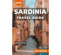 SARDINIA TRAVEL GUIDE 2026: A Complete Guide to Exploring Beaches, Experiences, and Local Secrets of Italy’s Island Paradise