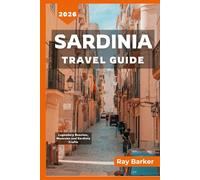 SARDINIA TRAVEL GUIDE 2026: A Complete Guide to Exploring Beaches, Experiences, and Local Secrets of Italy’s Island Paradise