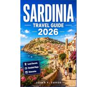 SARDINIA TRAVEL GUIDE 2026: Discover Hidden Beaches, Ancient Villages, and Local Food. Your Island Companion with Scenic Itineraries and Coastal Gems