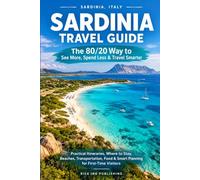 Sardinia Travel Guide: The 80/20 Way to See More, Spend Less & Travel Smarter: Practical Itineraries, Where to Stay, Beaches, Transportation, Food & Smart Planning for First-Time Visitors