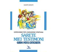 Sarete miei testimoni. Catechismo per l'iniziazione cristiana. Guida