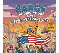 Sarge the Service Dog Saves Veterans Day: A Fun Rhyming Adventure About Teamwork, Kindness & Honoring Heroes