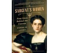 Sargent's Women: Four Lives Behind the Canvas