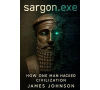 sargon.exe: How One Man Hacked Civilization