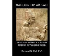 Sargon of Akkad: The First Emperor and the Making of World Power