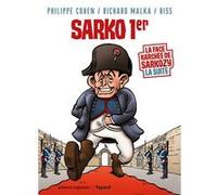Sarko 1er Philippe Cohen (Auteur), Richard Malka (Auteur), Riss (Dessinateur)