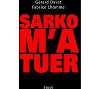 Sarko m'a tuer Fabrice Lhomme (Auteur), Gérard Davet (Auteur)