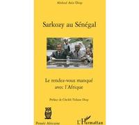 Sarkozy au Sénégal Le rendez-vous manqué avec l'Afrique - Abdoul Aziz Diop - L'harmattan - broché - Etude
