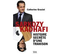 Sarkozy-Kadhafi - Histoire Secrète D'une Trahison
