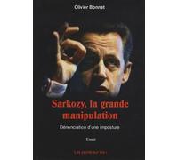 Sarkozy, la grande manipulation - Dénonciation d'une imposture