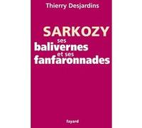 Sarkozy, ses balivernes et ses fanfaronnades Thierry Desjardins (Auteur)
