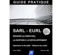 SARL - EURL : Réussir la création, la gestion & le développement / Optimiser la fiscalité - Réduire les coûts