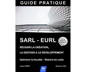 SARL - EURL : Réussir la création, la gestion & le développement / Optimiser la fiscalité - Réduire les coûts