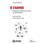 S'armer Autonomies de défense africaines, de 1960 à demain - Protais Mbala Ndi - L'harmattan - broché - Essai