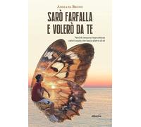Sarò farfalla e volerò da te. Perché nessuna imprudenza vale il vuoto che lascia dietro di sé