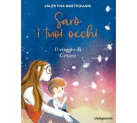 Sarò i tuoi occhi. Il viaggio di Cesare