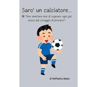 SARO' UN CALCIATORE: Una storia di sogni, amicizia e coraggio