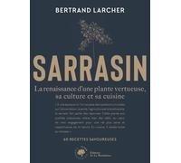 Sarrasin - La Renaissance Dune Plante Vertueuse, Sa Culture Et Sa Cuisine - 60 Recettes Savoureuses
