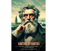 SARTOR RESARTUS: The Life And Opinions Of Herr Teufelsdrockh