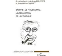 Arno Münster – Sartre : Le philosophe, l'intellectuel et la politique – Essai – Broché