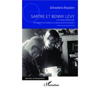 Sartre et Benny Levy Une amitié intellectuelle, du maoïsme triomphant au crépuscule de la révolution - Sébastien Repaire - L'harmattan - broché - Essai