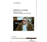 Sartre et la praxis Ontologie de la liberté et praxis dans la pensée de Jean-Paul Sartre - Arno Münster - L'harmattan - broché - Essai