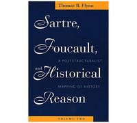 Sartre, Foucault And Historical Reason: A Poststructuralist Mapping Of History V.2