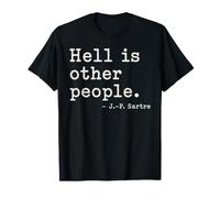 Sartre Hell is Other People Philosophy Citation T-Shirt