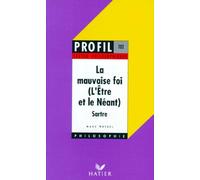 Sartre : la Mauvaise Foi, l'être et le néant, textes philosophiques