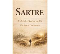 Sartre : L'Art de Choisir sa Vie en Toute Conscience