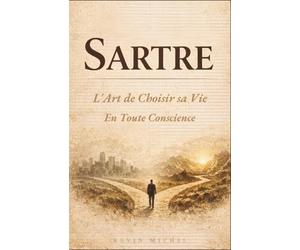 Sartre : L'Art de Choisir sa Vie en Toute Conscience