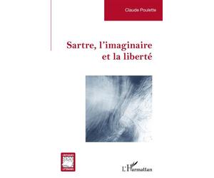 Sartre, l'imaginaire et la liberté - Claude Poulette - L'harmattan - broché - Essai