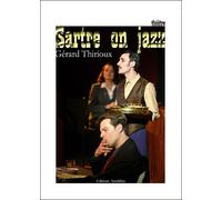 Sartre on jazz - Gérard Thirioux - Amalthee - broché - Théâtre