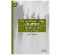 Sartre On Subjectivity And Selfhood
